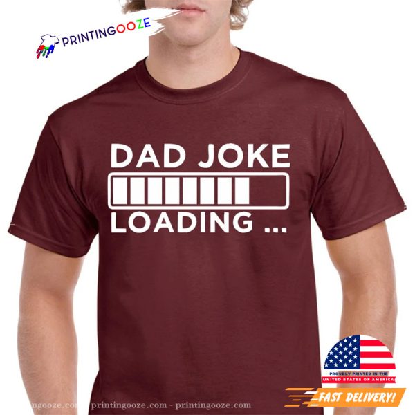 Dad Joke Loading Funny Dad Lover T shirt