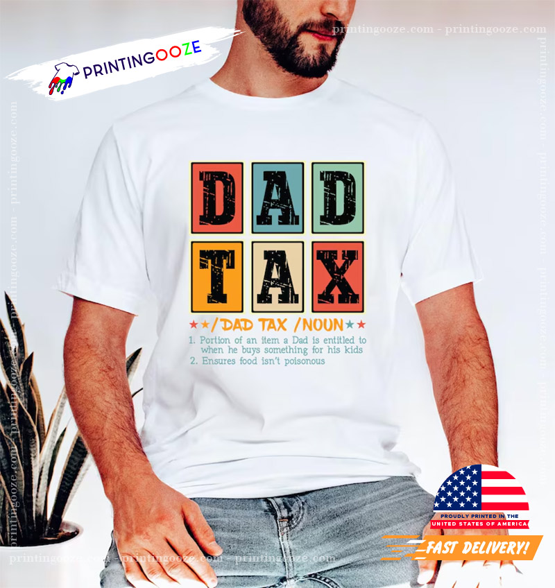 Dad Tax Funny Dad Gift For Father's Day Shirt Dad Tax Funny Dad Gift For Father's Day Shirt