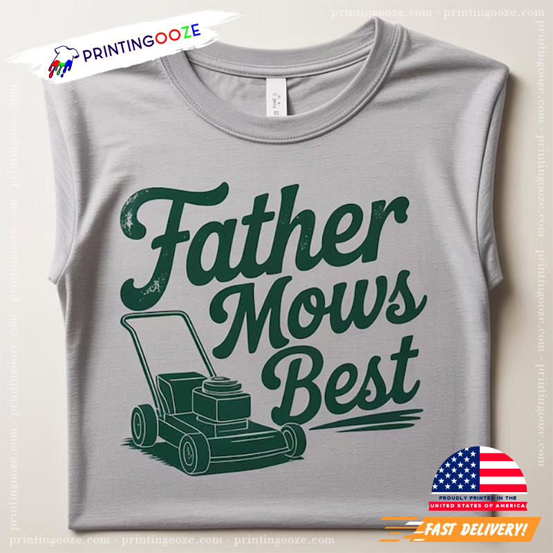 Father Mows Best Funny Lawn Mowing Dad Shirt Father Mows Best Funny Lawn Mowing Dad Shirt