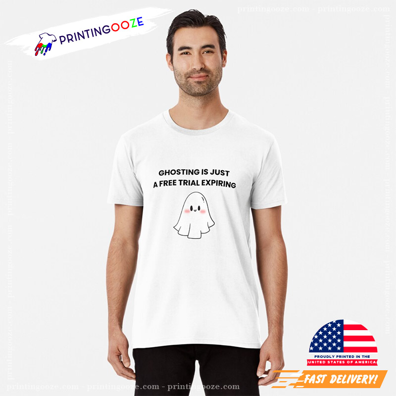Funny Cute Ghosting Is Just A Free Trial Expired T-shirt Funny Cute Ghosting Is Just A Free Trial Expired T-shirt