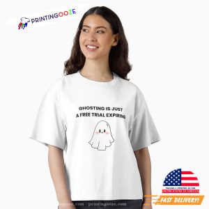 Funny Cute Ghosting Is Just A Free Trial Expired T shirt