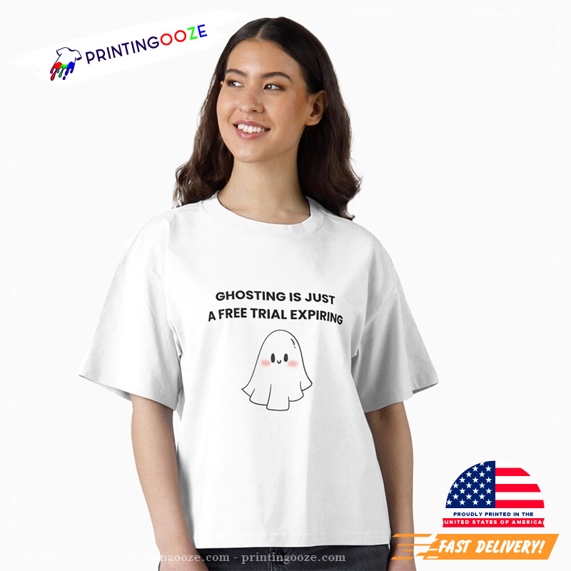 Funny Cute Ghosting Is Just A Free Trial Expired T-shirt Funny Cute Ghosting Is Just A Free Trial Expired T-shirt