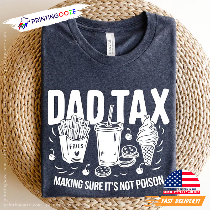 Funny Dad Tax For Dad Shirt Funny Dad Tax For Dad Shirt