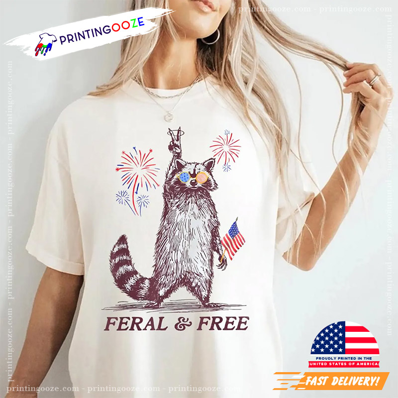Funny Raccoon Feral And Free 4th Of July T-shirt Funny Raccoon Feral And Free 4th Of July T-shirt