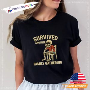 Funny Skeleton Survived Another Family Gathering T shirt 2