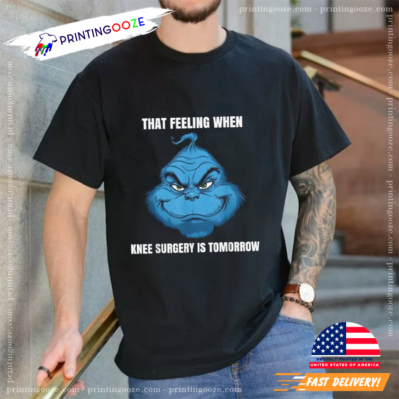 Funny That Feeling When Knee Surgery Is Tomorrow Meme T-Shirt Funny That Feeling When Knee Surgery Is Tomorrow Meme T-Shirt