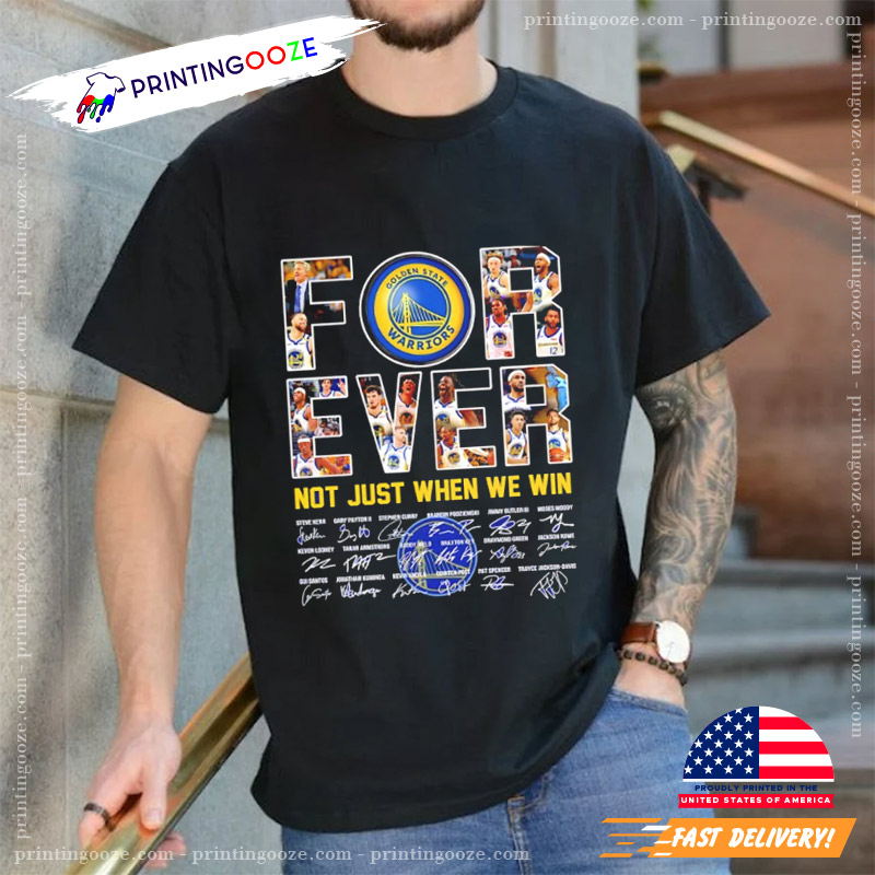 Golden State Warriors Forever Not Just When We Win Signatures Shirt Golden State Warriors Forever Not Just When We Win Signatures Shirt