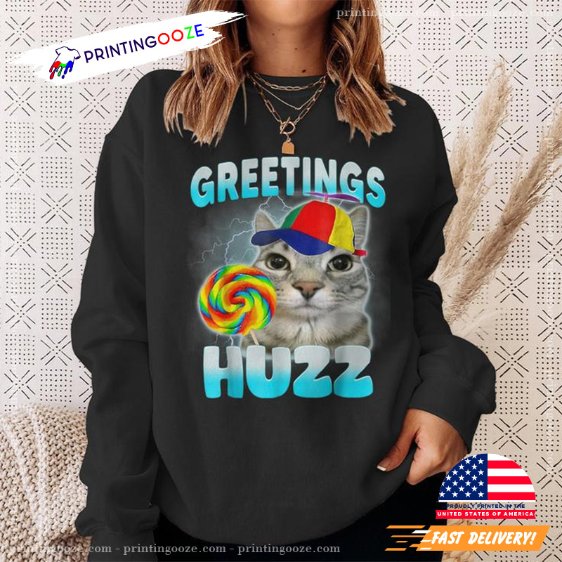 Greetings Huzz Cat Meme Cute Cat Shirt Greetings Huzz Cat Meme Cute Cat Shirt