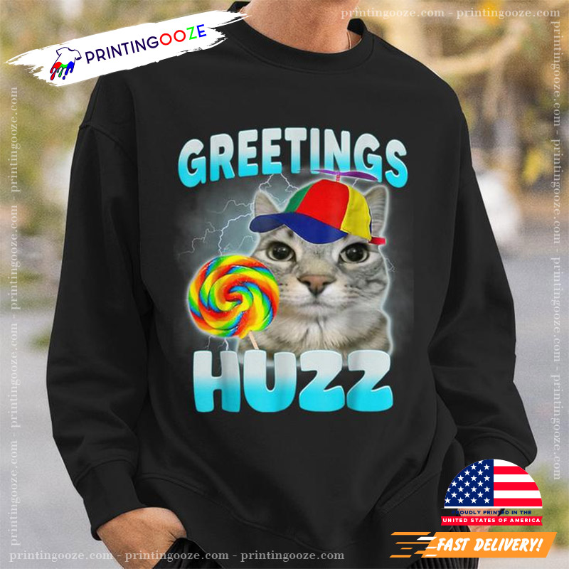 Greetings Huzz Cat Meme Cute Cat Shirt Greetings Huzz Cat Meme Cute Cat Shirt