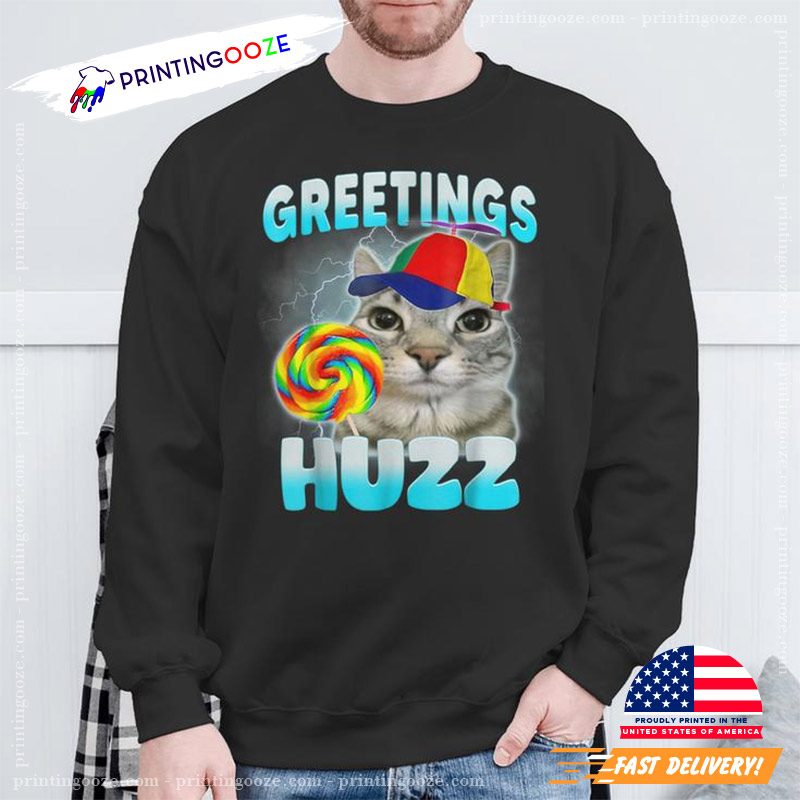 Greetings Huzz Cat Meme Cute Cat Shirt Greetings Huzz Cat Meme Cute Cat Shirt