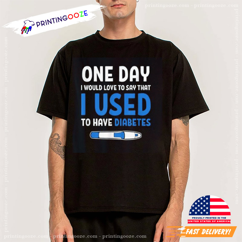 I Used To Have Diabetes Diabetes Quotes Shirt I Used To Have Diabetes Diabetes Quotes Shirt