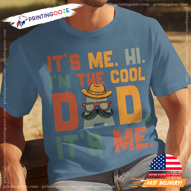It's Me Hi I'm The Cool Dad Fathers Day T-shirt It's Me Hi I'm The Cool Dad Fathers Day T-shirt