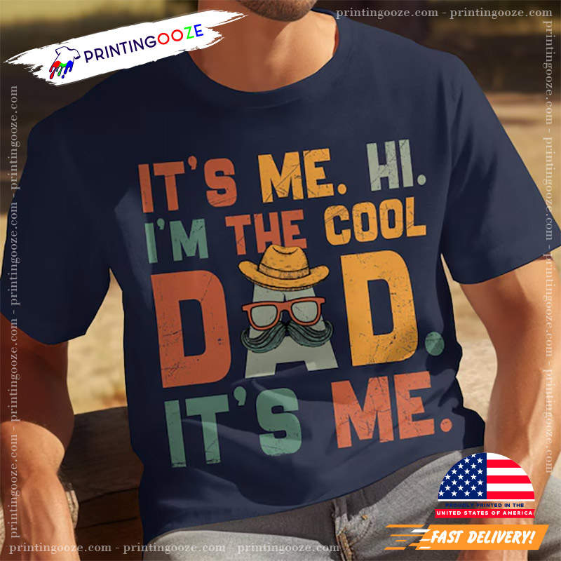 It's Me Hi I'm The Cool Dad Fathers Day T-shirt It's Me Hi I'm The Cool Dad Fathers Day T-shirt