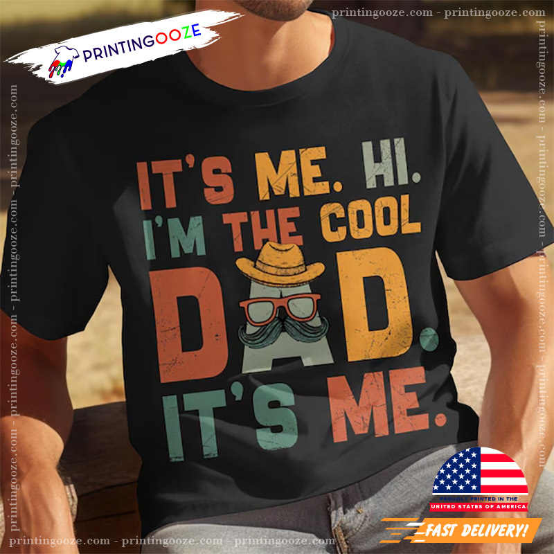 It's Me Hi I'm The Cool Dad Fathers Day T-shirt It's Me Hi I'm The Cool Dad Fathers Day T-shirt