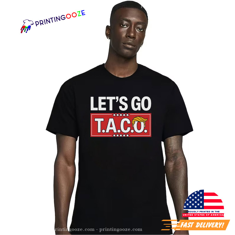 Let's Go Taco Trump Political Humor T-Shirt Let's Go Taco Trump Political Humor T-Shirt