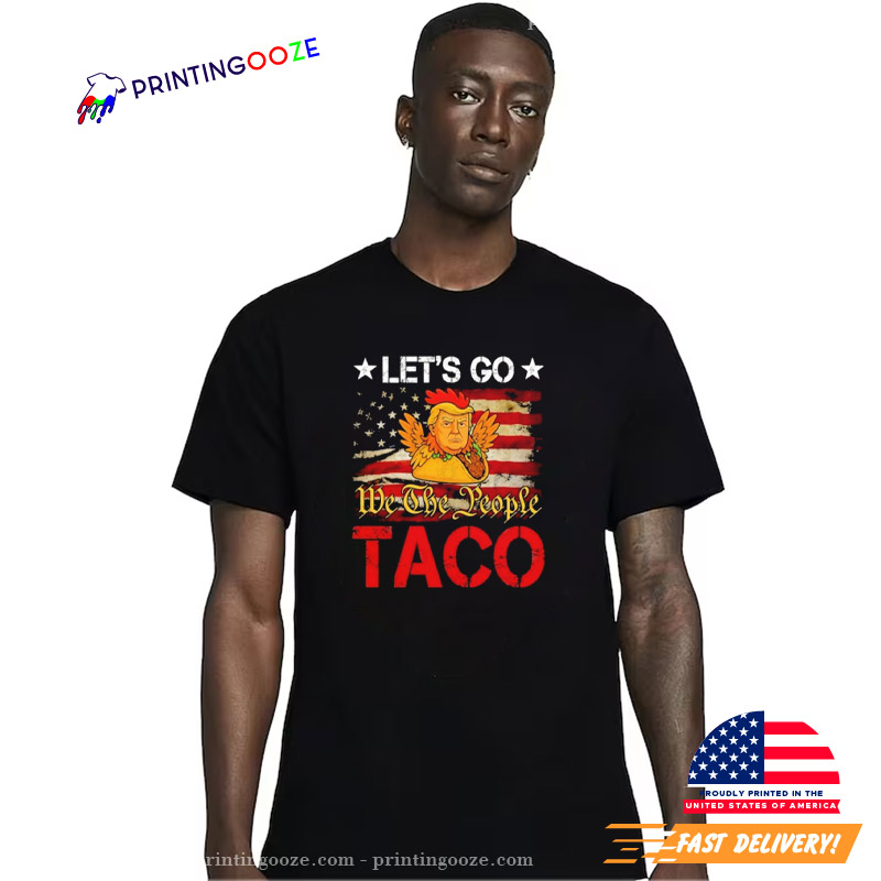 Let's Go Taco Trump We The People Shirt Let's Go Taco Trump We The People Shirt