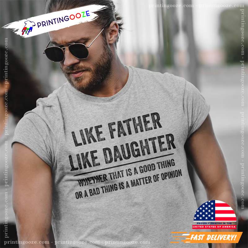 Like Father Like Daughter Fathers Day Gift T-shirt Like Father Like Daughter Fathers Day Gift T-shirt
