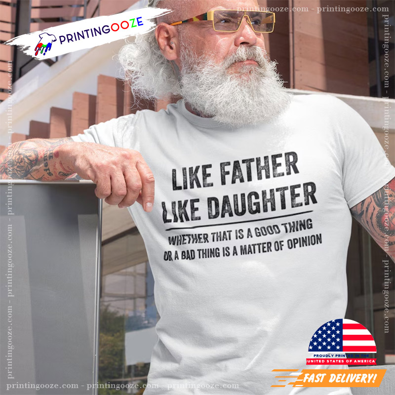 Like Father Like Daughter Fathers Day Gift T-shirt Like Father Like Daughter Fathers Day Gift T-shirt