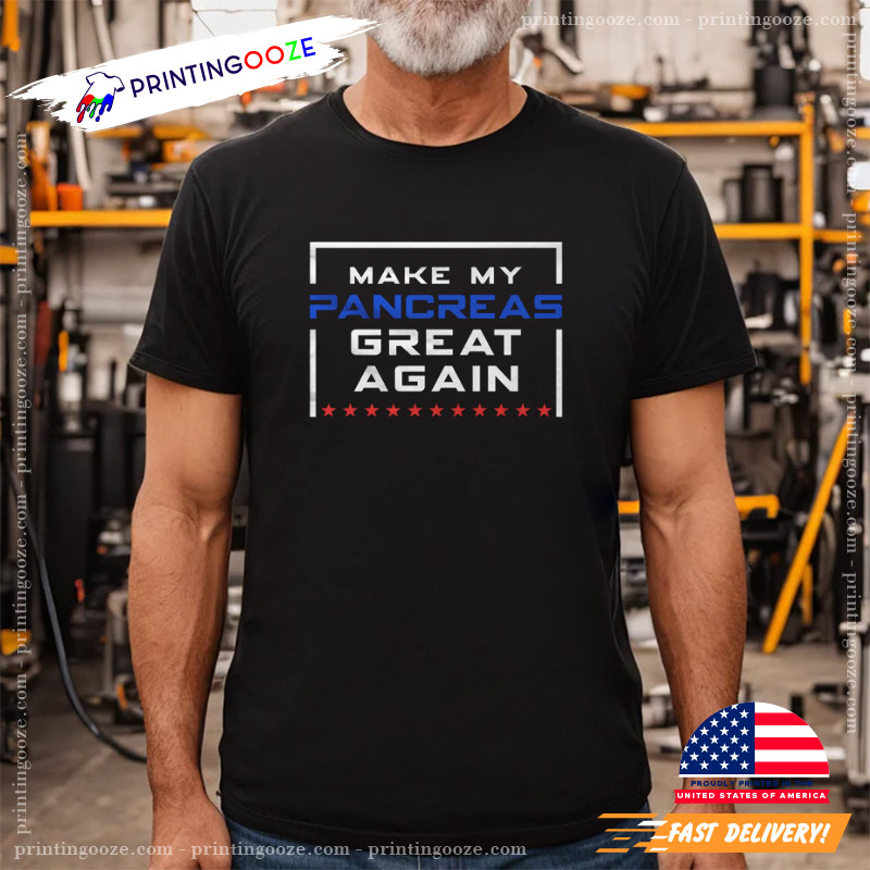 Make My Pancreas Great Again Funny Diabetes Shirt Make My Pancreas Great Again Funny Diabetes Shirt