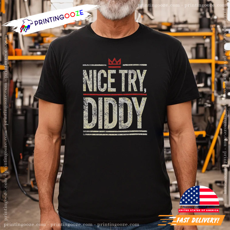 Nice Try Diddy Funny Meme Shirt Nice Try Diddy Funny Meme Shirt