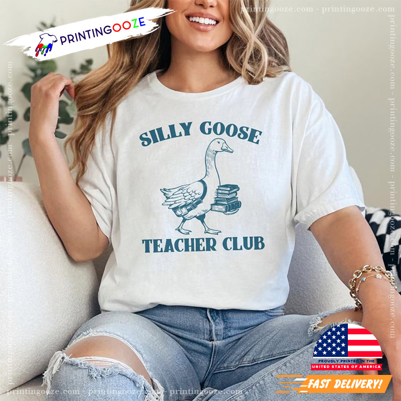 Silly Goose Teacher Club Funny Goose Shirt Silly Goose Teacher Club Funny Goose Shirt