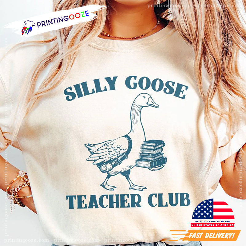 Silly Goose Teacher Club Funny Goose Shirt Silly Goose Teacher Club Funny Goose Shirt
