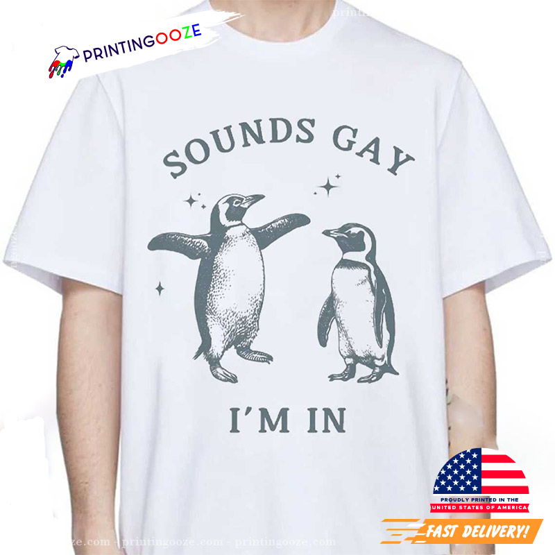 Sounds Gay I’m In Funny Penguin LGBTQ T-shirt Sounds Gay I’m In Funny Penguin LGBTQ T-shirt