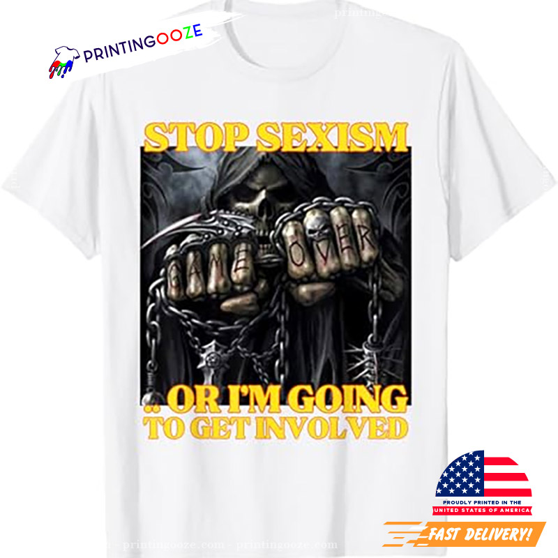 Stop Sexism Or I Get Involved Funny Edgy Hard Skeleton Meme T-Shirt Stop Sexism Or I Get Involved Funny Edgy Hard Skeleton Meme T-Shirt