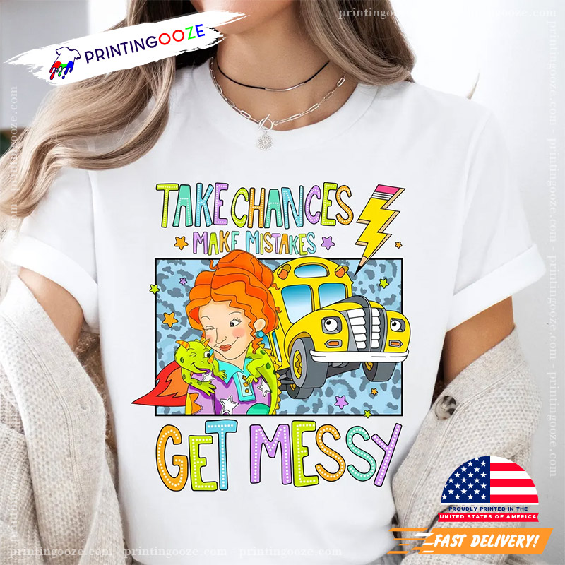 Take Chances Make Mistakes Get Messy Back To School Shirt Take Chances Make Mistakes Get Messy Back To School Shirt