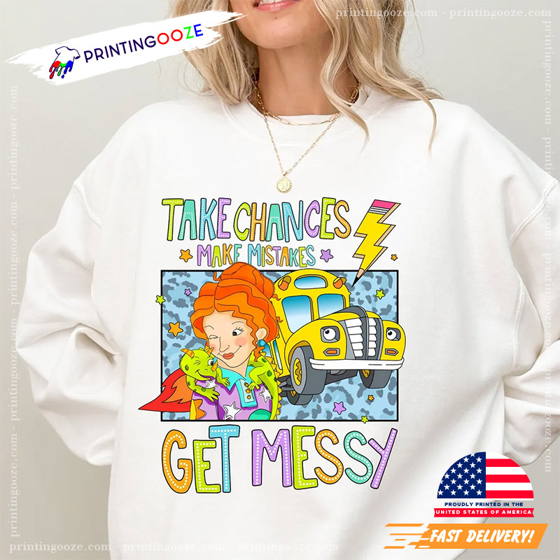 Take Chances Make Mistakes Get Messy Back To School Shirt Take Chances Make Mistakes Get Messy Back To School Shirt