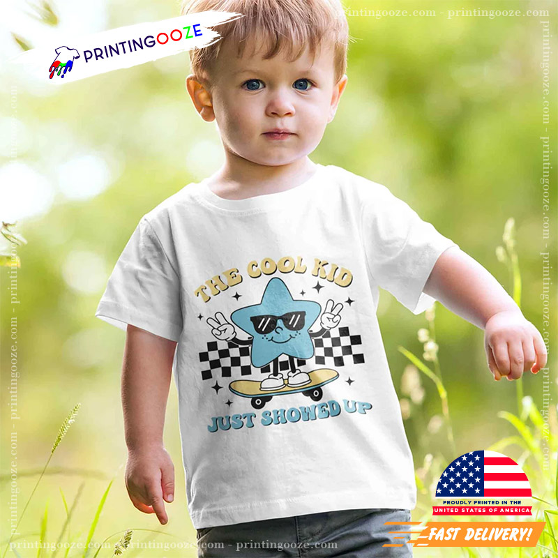 The Cool Kid Just Showed Up Back To School Shirt The Cool Kid Just Showed Up Back To School Shirt