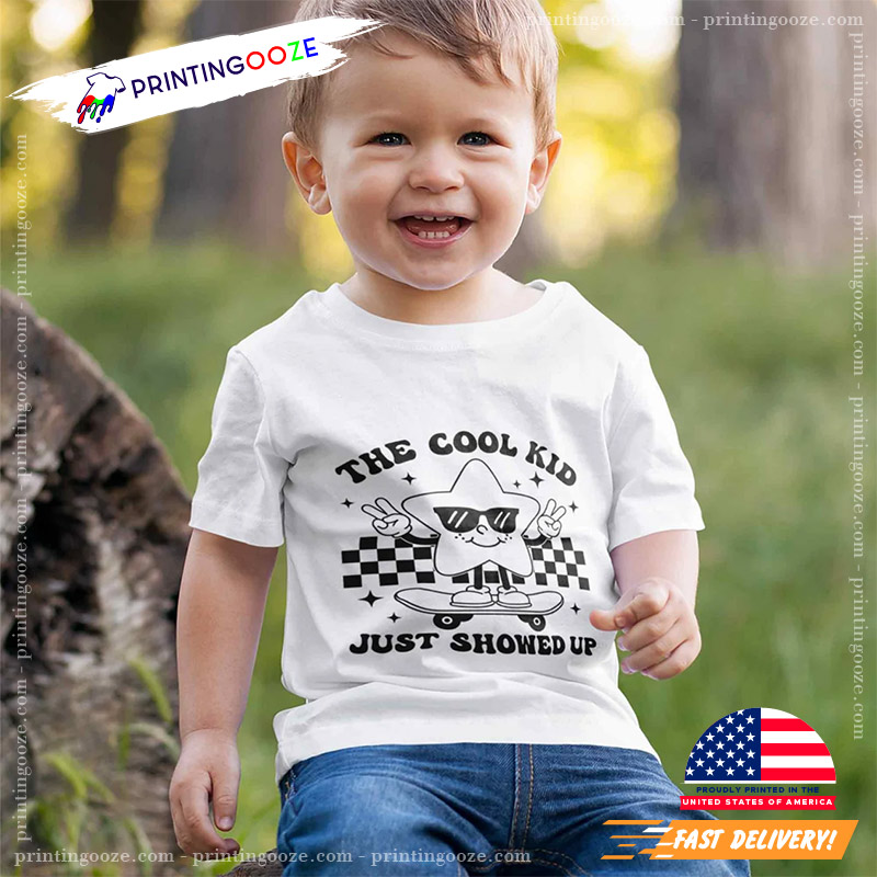 The Cool Kid Just Showed Up Back To School Shirt The Cool Kid Just Showed Up Back To School Shirt