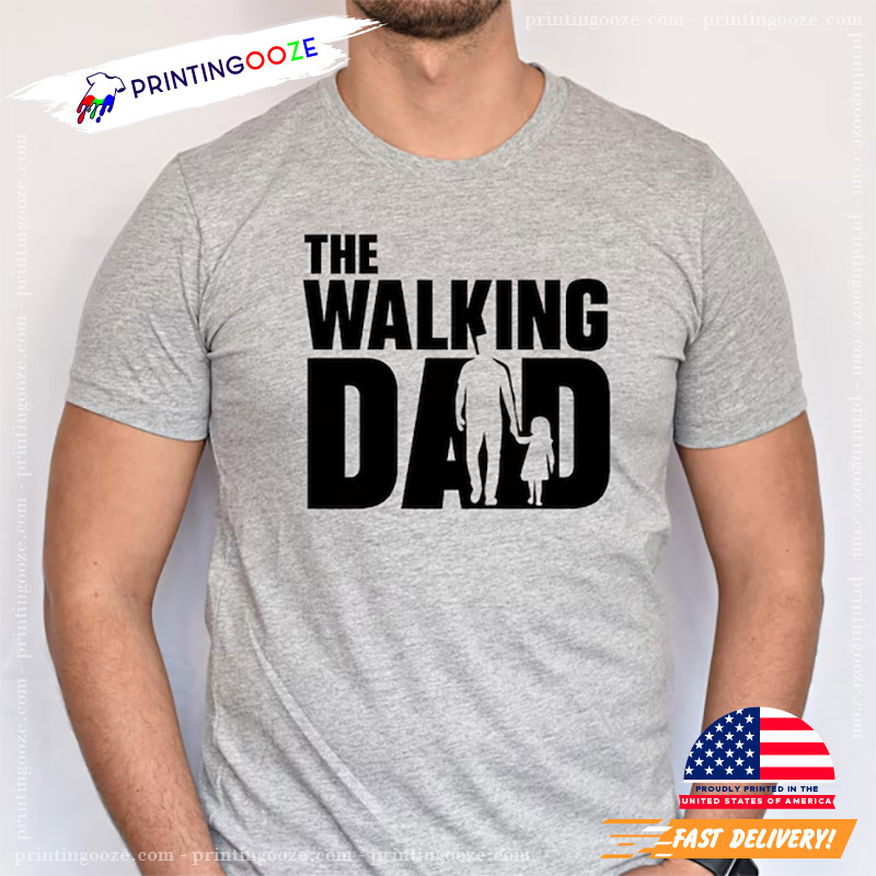 The Walking Dad Funny T-Shirt The Walking Dad Funny T-Shirt