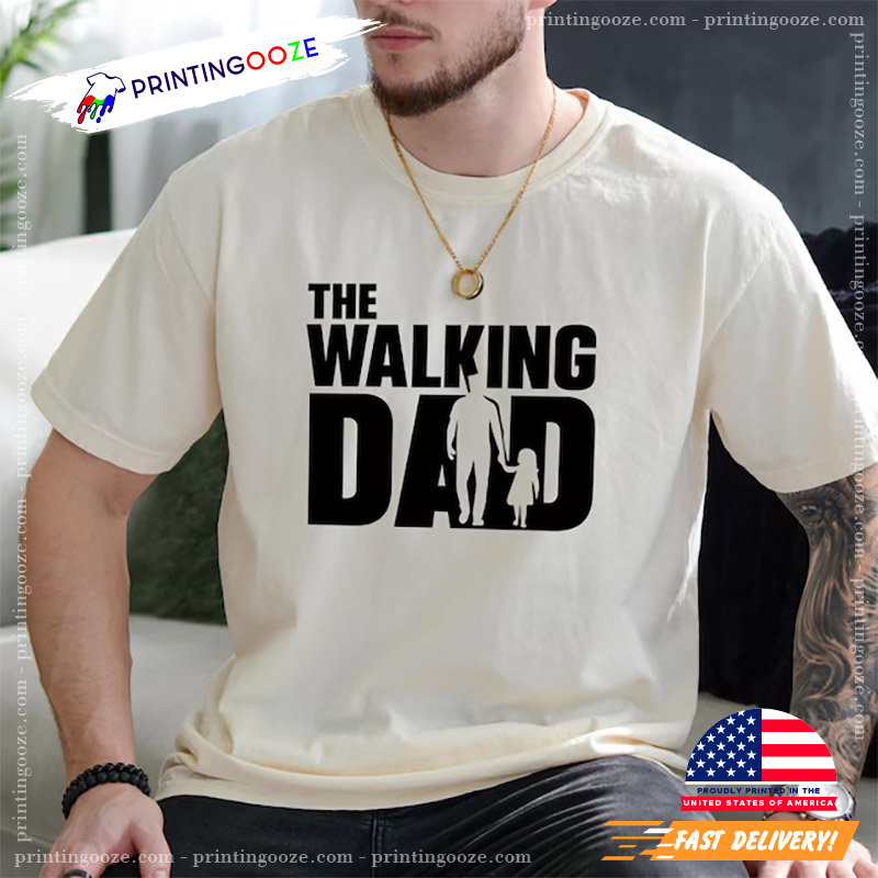 The Walking Dad Funny T-Shirt The Walking Dad Funny T-Shirt