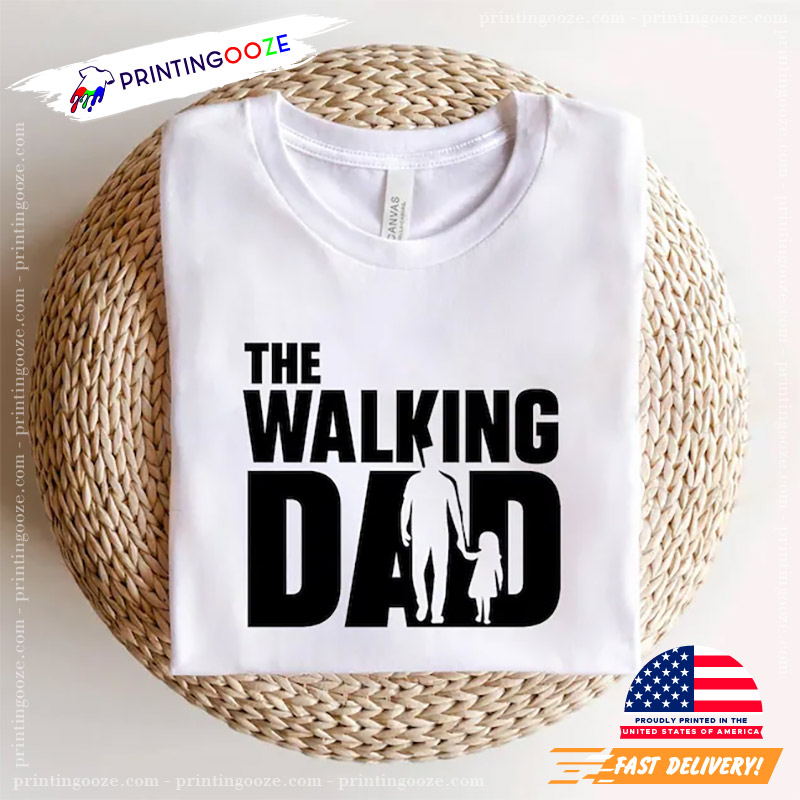 The Walking Dad Funny T-Shirt The Walking Dad Funny T-Shirt