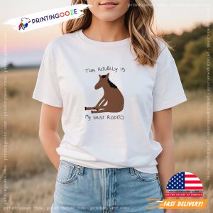 This Actually Is My First Rodeo Funny Meme Shirt 1