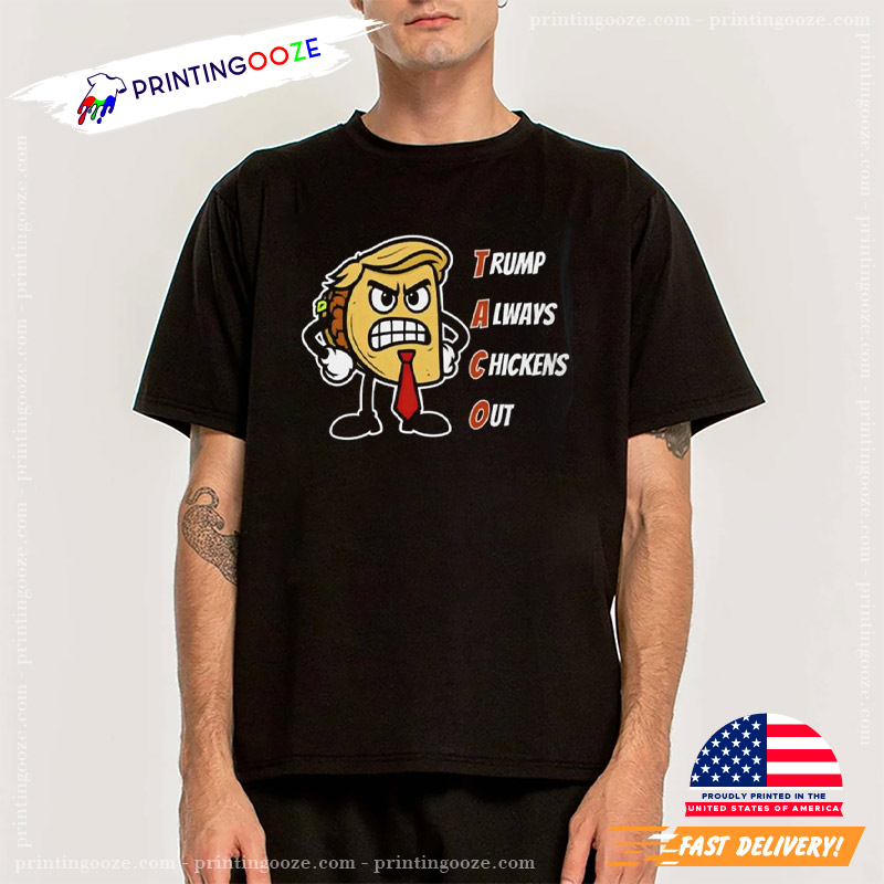 Trump Always Chickens Out Angry Taco T-Shirt Trump Always Chickens Out Angry Taco T-Shirt