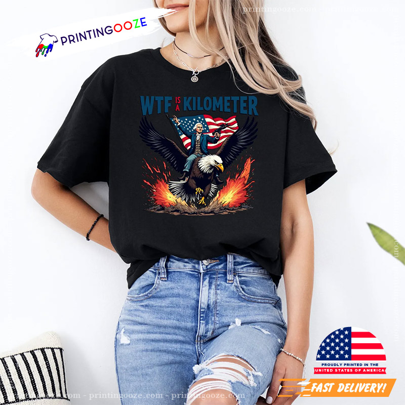 WTF Is A Kilometer Founding Father Meme 4th of July Comfort Colors Tee WTF Is A Kilometer Founding Father Meme 4th of July Comfort Colors Tee