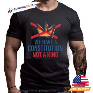 We Have A Constitution Not A King Anti Trump Shirt 2