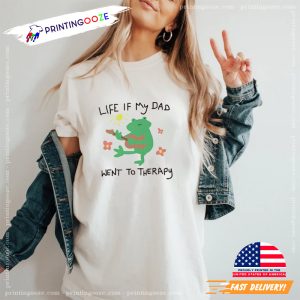 life if my dad went to therapy funny t shirt 2
