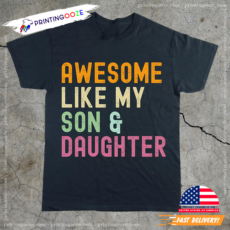 Awesome Like My Son And Daughter Happy Son And Daughter Day Shirt Awesome Like My Son And Daughter Happy Son And Daughter Day Shirt