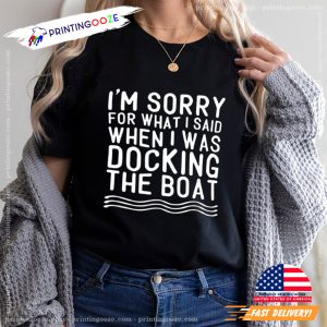 Boating Lovers When I Was Docking The Boat Funny T Shirt