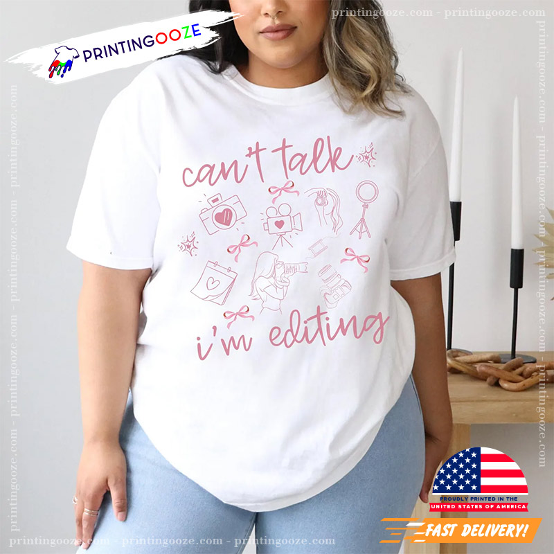 Cant Talk Im Editing Funny World Photography Day Comfort Colors Tee Cant Talk Im Editing Funny World Photography Day Comfort Colors Tee