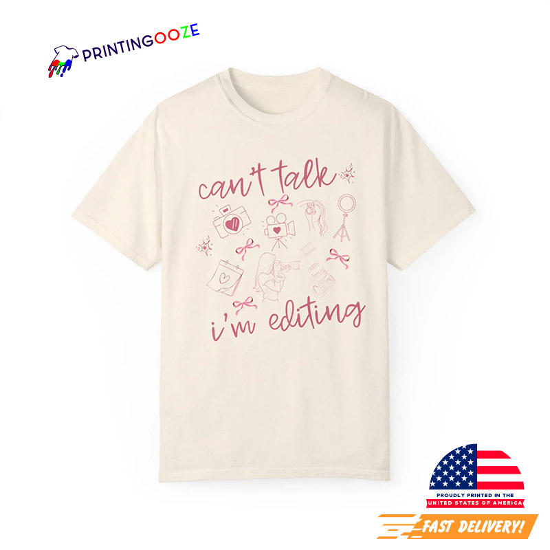 Cant Talk Im Editing Funny World Photography Day Comfort Colors Tee Cant Talk Im Editing Funny World Photography Day Comfort Colors Tee