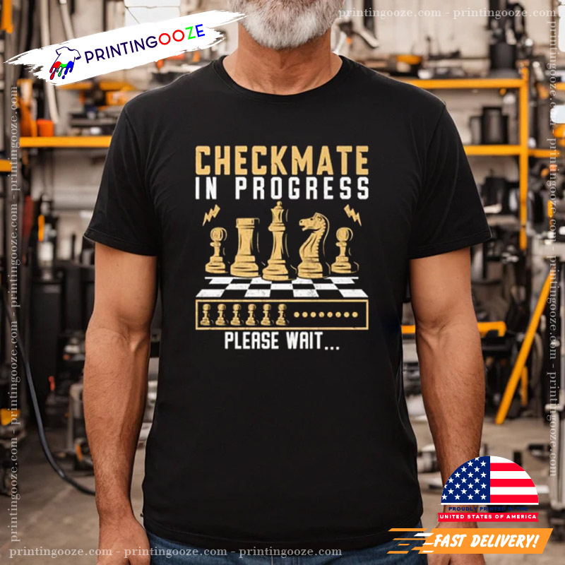 Checkmate In Progress Funny American Chess Day Shirt Checkmate In Progress Funny American Chess Day Shirt