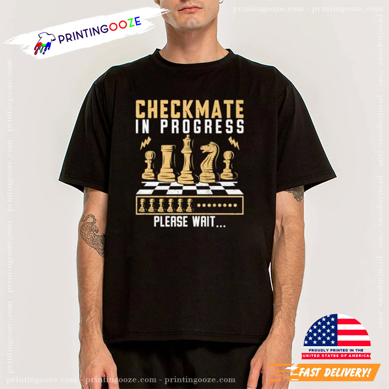Checkmate In Progress Funny American Chess Day Shirt Checkmate In Progress Funny American Chess Day Shirt