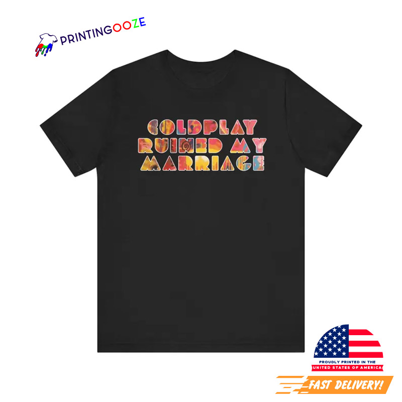 Coldplay Ruined My Marriage Fan T-shirt Coldplay Ruined My Marriage Fan T-shirt