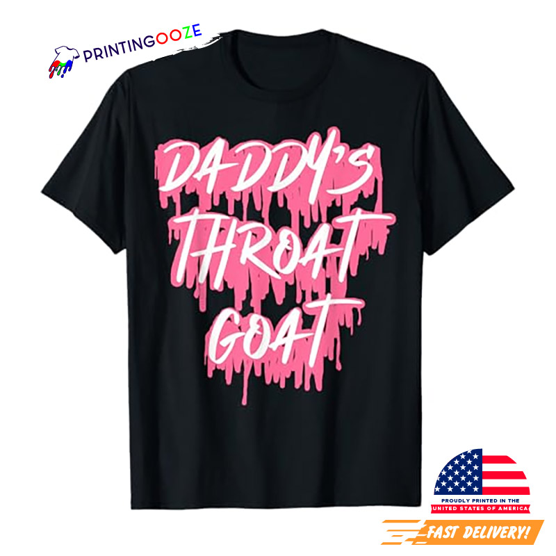 Daddys Throat Goat Funny Adult Meme Shirt Daddys Throat Goat Funny Adult Meme Shirt