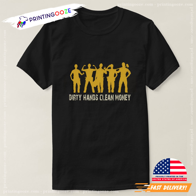 Dirty Hands Clean Money Funny Labor Day Shirt Dirty Hands Clean Money Funny Labor Day Shirt