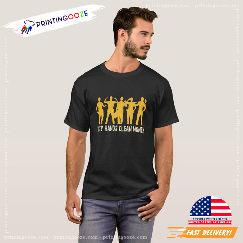 Dirty Hands Clean Money Funny Labor Day Shirt Dirty Hands Clean Money Funny Labor Day Shirt
